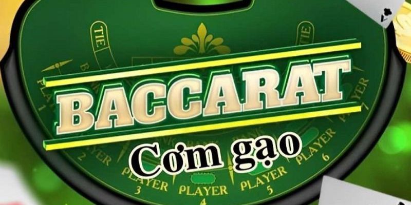 Giải đáp khái niệm Baccarat cơm gạo